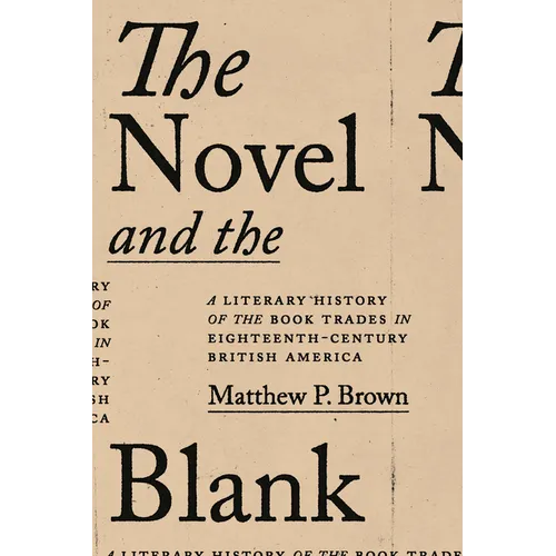 The Novel and the Blank: A Literary History of the Book Trades in Eighteenth-Century British America