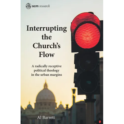 Interrupting the Church's Flow: A Radically Receptive Political Theology in the Urban Margins