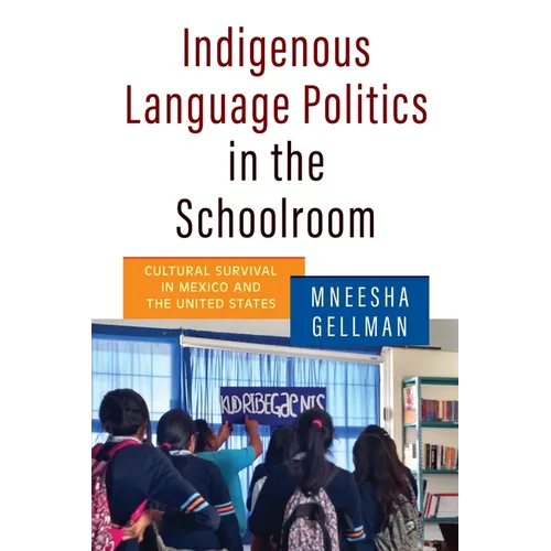 Indigenous Language Politics in the Schoolroom: Cultural Survival in Mexico and the United States