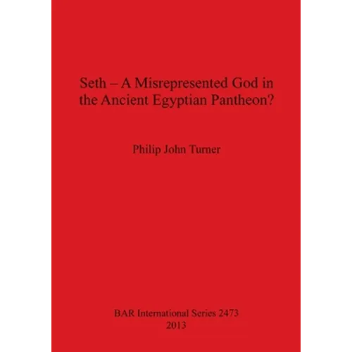 Seth - A Misrepresented God in the Ancient Egyptian Pantheon?