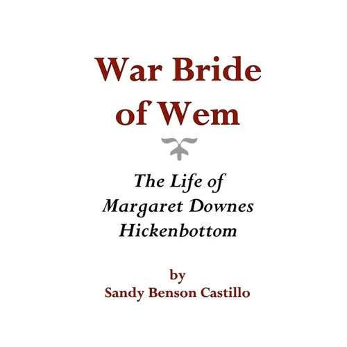 War Bride of Wem: The Life of Margaret Downes Hickenbottom