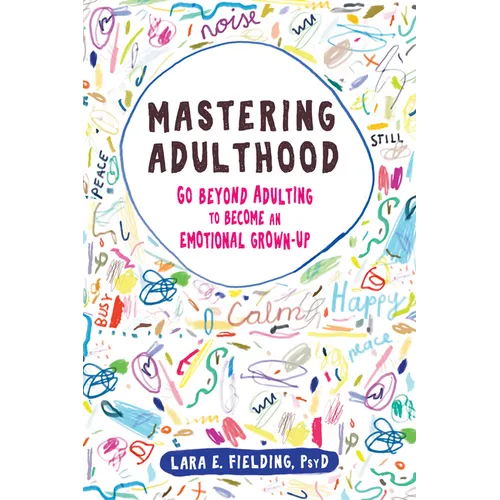 Mastering Adulthood: Go Beyond Adulting to Become an Emotional Grown-Up