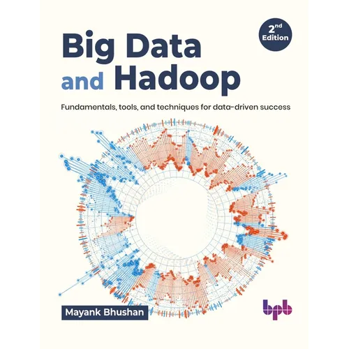 Big Data and Hadoop: Fundamentals, Tools, and Techniques for Data-Driven Success