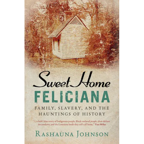Sweet Home Feliciana: Family, Slavery, and the Hauntings of History