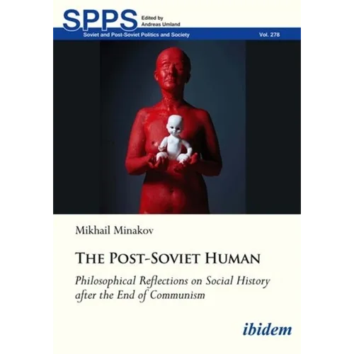 The Post-Soviet Human: Philosophical Reflections on Social History After the End of Communism