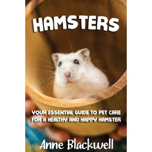 Hamsters: Your Essential Care Guide for a Healthy and Happy Hamster