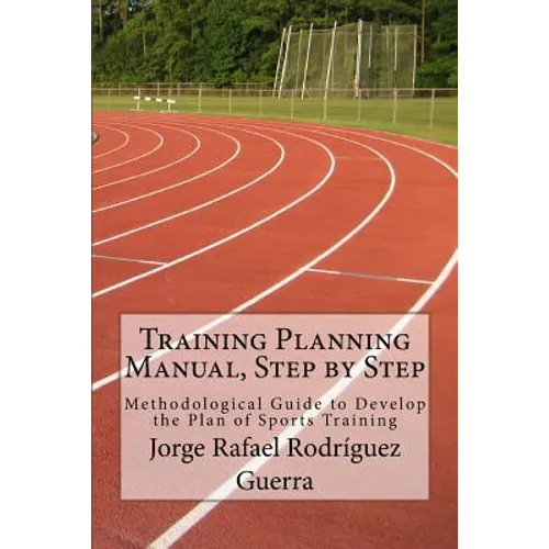 Training Planning Manual, Step by Step: Methodological Guide to Develop the Plan of Sports Training