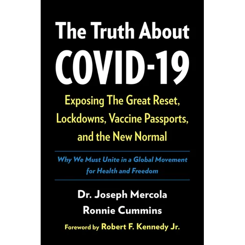 The Truth about Covid-19: Exposing the Great Reset, Lockdowns, Vaccine Passports, and the New Normal