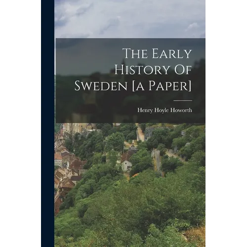 The Early History Of Sweden [a Paper]