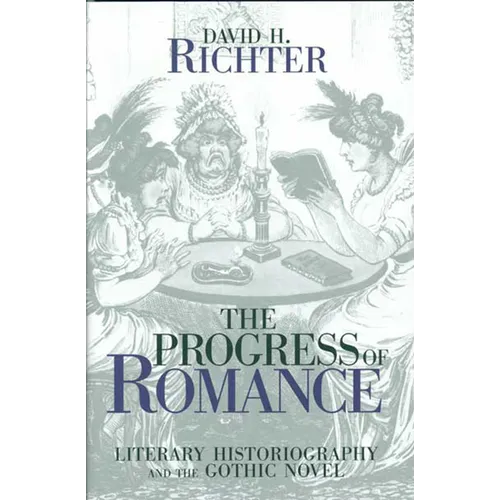 The Progress of Romance: Literary Historiography and the Gothic Novel