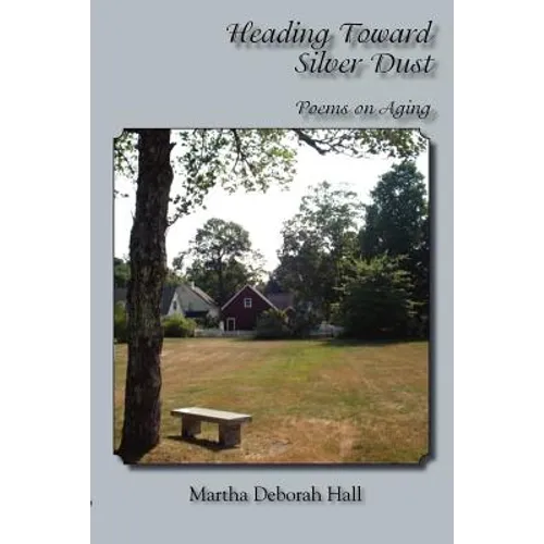 Heading Toward Silver Dust: Poems on Aging
