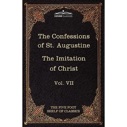 The Confessions of St. Augustine & the Imitation of Christ by Thomas Kempis: The Five Foot Shelf of Classics, Vol. VII (in 51 Volumes)