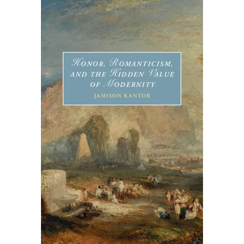 Honor, Romanticism, and the Hidden Value of Modernity