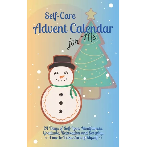 Self-Care Advent Calendar for Me: 24 Days of Self-Love, Mindfulness, Gratitude, Relaxation and Serenity Time to Take Care of Myself