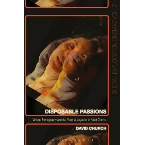Disposable Passions: Vintage Pornography and the Material Legacies of Adult Cinema