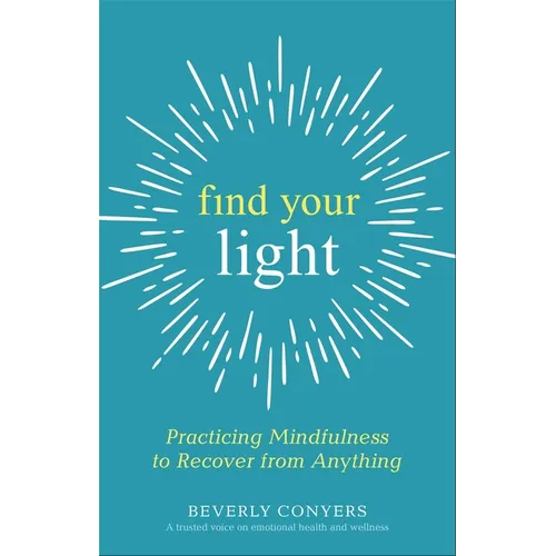 Find Your Light: Practicing Mindfulness to Recover from Anything