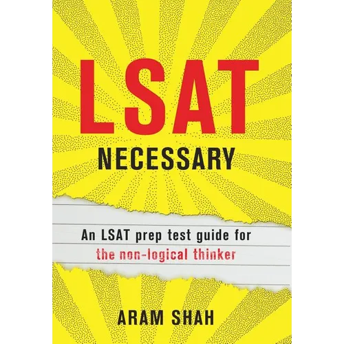 LSAT Necessary: An LSAT prep test guide for the non-logical thinker