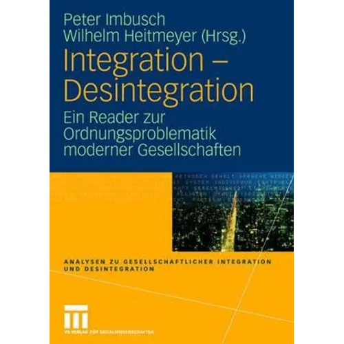 Integration - Desintegration: Ein Reader Zur Ordnungsproblematik Moderner Gesellschaften