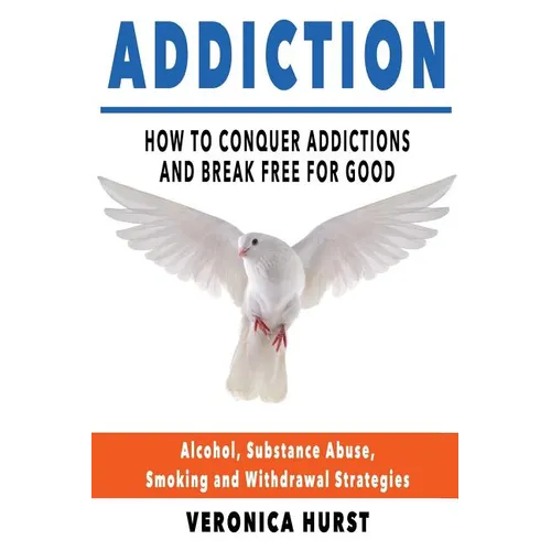 Addiction: How To Conquer Addiction and Break Free For Good