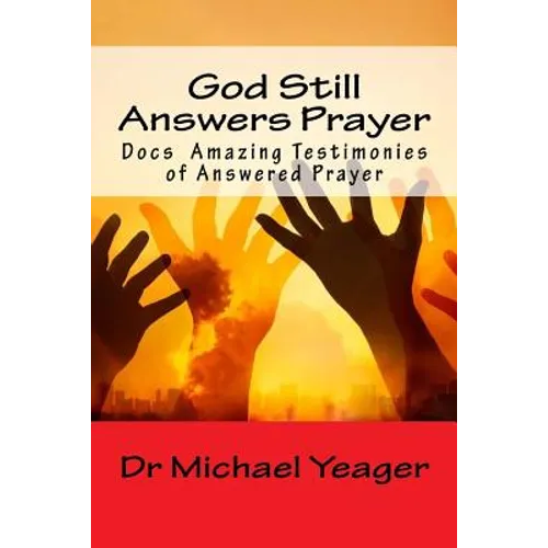 God Still Answers Prayer: Docs (50) Amazing Testimonies of Answered Prayer