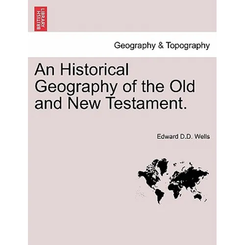 An Historical Geography of the Old and New Testament.