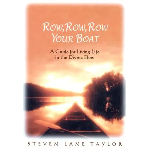 Row, Row, Row Your Boat: A Guide for Living Life in the Divine Flow