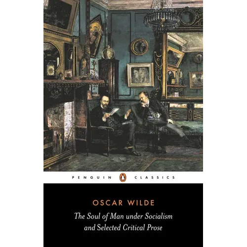The Soul of Man Under Socialism: & Selected Critical Prose