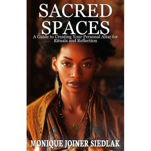 Sacred Spaces: A Guide to Creating Your Personal Altar for Rituals and Reflection