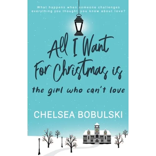 All I Want For Christmas is the Girl Who Can't Love: A YA Holiday Romance