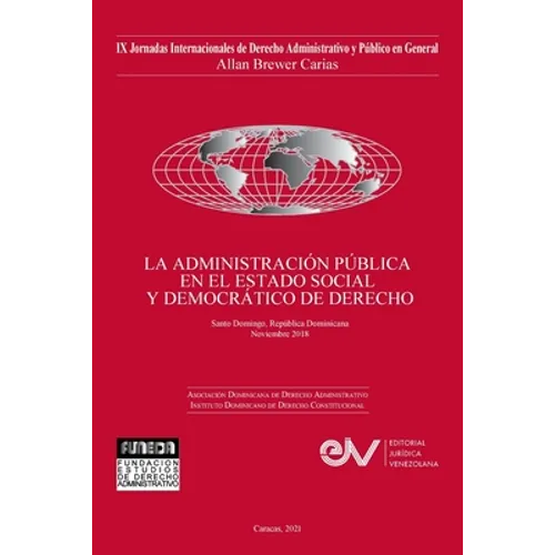 LA ADMINISTRACIÓN PÚBLICA EN EL ESTADO SOCIAL Y DEMOCRÁTICO DE DERECHO. JIX Jornadas Internacionales de Derecho Administrativo Allan R. Brewer-Carías