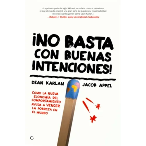 ¡No Basta Con Buenas Intenciones!: Cómo La Nueva Economía del Comportamiento Ayuda a Vencer La Pobreza En El Mundo
