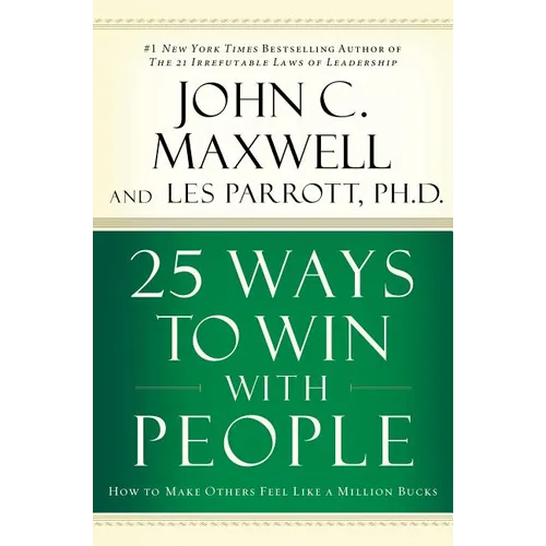 25 Ways to Win with People: How to Make Others Feel Like a Million Bucks