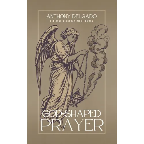 God-Shaped Prayer: A Theology and Practice of the Lord's Prayer