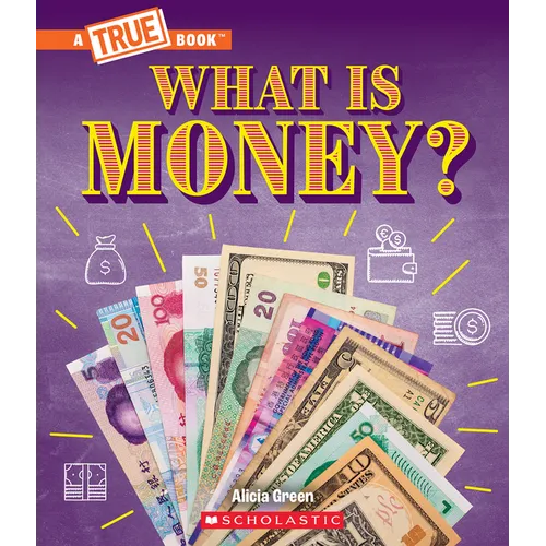 What Is Money?: Bartering, Cash, Cryptocurrency... and Much More! (a True Book: Money)