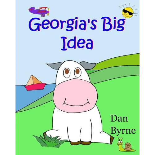 Georgia's Big Idea (Georgia the Cow, Rhyming Picture Book Series): An early reader/preschool picture book about the setting of goals and perseverance