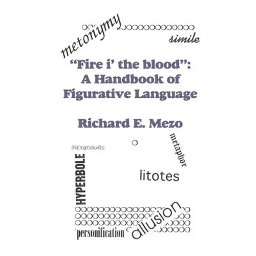 Fire I' the Blood: A Handbook of Figurative Language