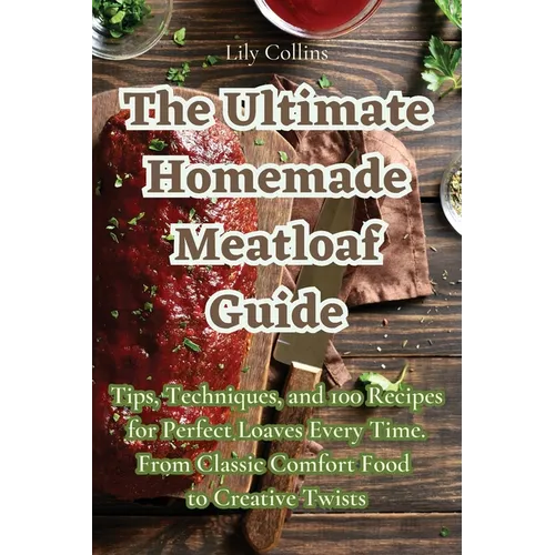 The Ultimate Homemade Meatloaf Guide