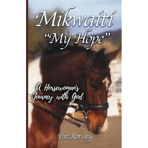 Mikwaiti "My Hope": A Horsewoman's Journey with God