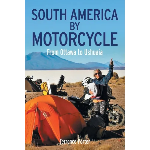 South America by Motorcycle: From Ottawa to Ushuaia