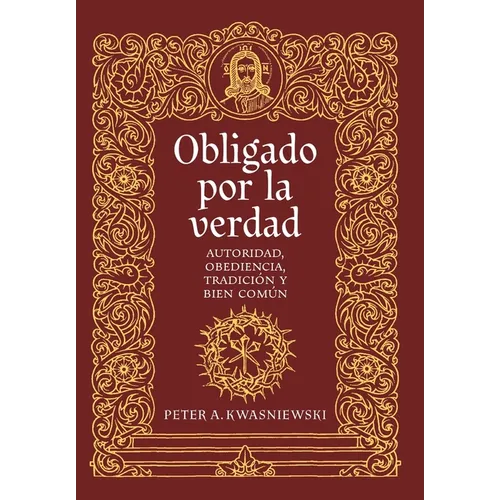 Obligado por la verdad: Autoridad, obediencia, tradición y bien común