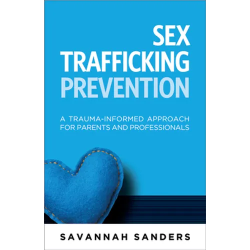 Sex Trafficking Prevention: A Trauma-Informed Approach for Parents and Professionals