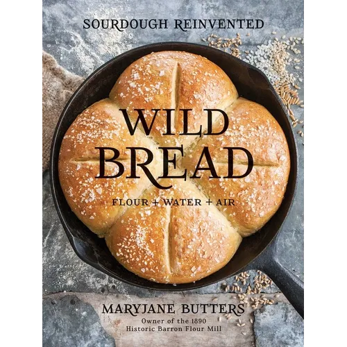 Wild Bread: Sourdough Reinvented