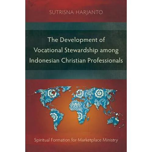 The Development of Vocational Stewardship among Indonesian Christian Professionals: Spiritual Formation for Marketplace Ministry