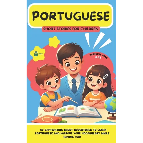 PORTUGUESE Short Stories for Children (Bilingual): 20 captivating short stories to learn Portuguese and improve vocabulary while having fun!