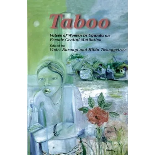 Taboo. Voices of Women in Uganda on Female Genital Mutilation: Voices of Women in Uganda on Female Genital Mutilation