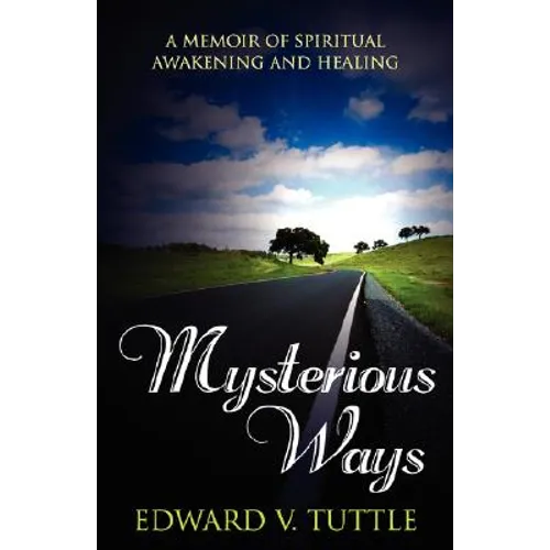 Mysterious Ways: A Memoir of Spiritual Awakening and Healing