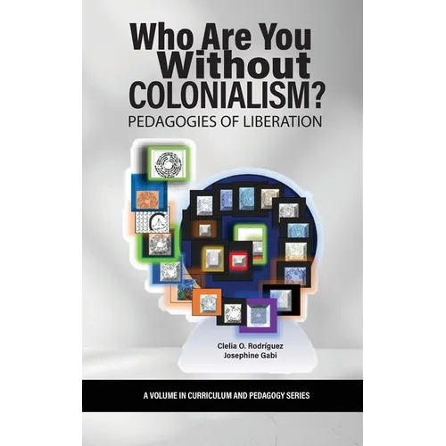 Who Are You Without Colonialism?: Pedagogies of Liberation
