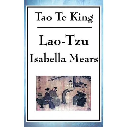 Tao Te King: A Philosophical Text on the Way, Balance, and Non-Action