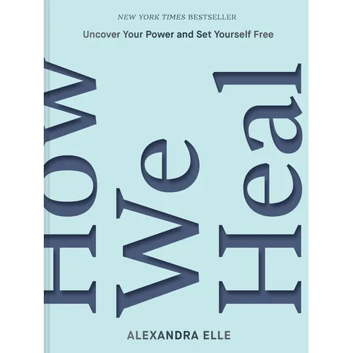 How We Heal: Uncover Your Power and Set Yourself Free