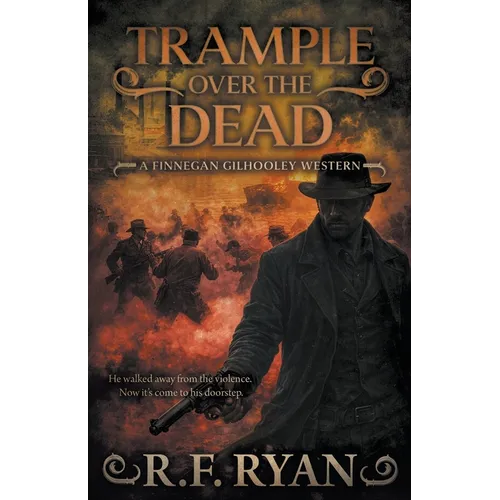 Trample Over the Dead: A Historical Western Series